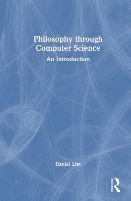 Philosophy through Computer Science - 9781032221373
