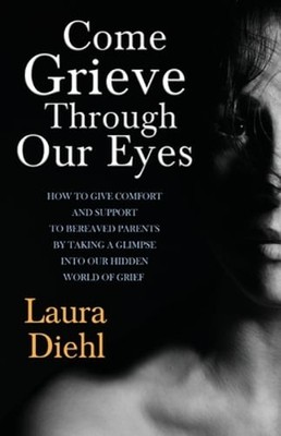 Come Grieve Through Our Eyes: How To Give Comfort And Support To Bereaved: New