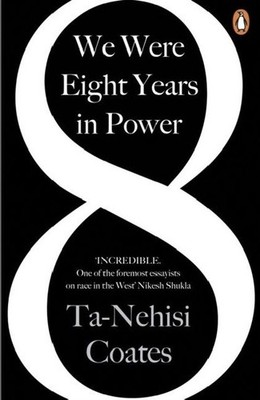 Ta-Nehisi Coates We Were Eight Years in Power