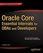 Oracle Core: Essential Internals for Dbas and Developers by Lewis, Jonathan