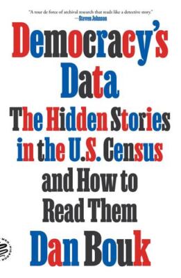 Democracy's Data: The Hidden Stories in the U.S. Census and How to Read Them