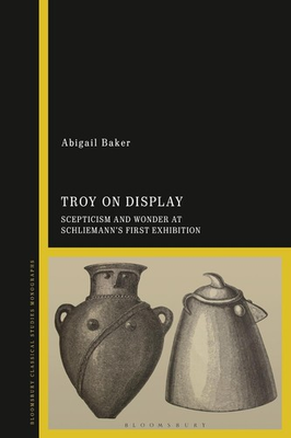 #ad Troy on Display: Scepticism and Wonder at Schliemann#x27;s First Exhibition by Dr Ab $84.62
