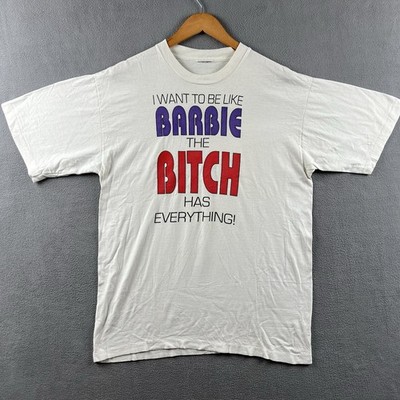 Vintage I Want To Be Like Barbie The Bitch Has Everything Shirt Mens XL Funny