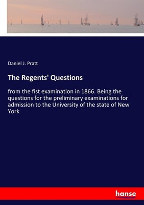 The Regents' Questions Daniel J. Pratt