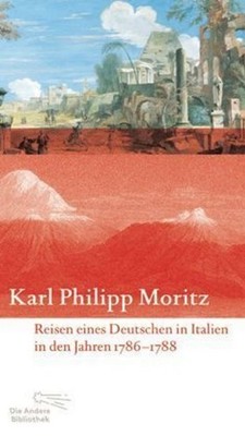 Reisen eines Deutschen in Italien in den Jahren 1786 bis 1788 Karl Philipp  ...