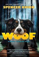 WOOF: A BOWSER AND BIRDIE NOVEL By Spencer Quinn - Hardcover **Mint Condition**