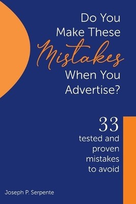 Do you make these Mistakes when you Advertise ?: 33 Tested and Proven mistakes t