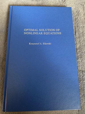 Optimal Solution of Nonlinear Equations Krzysztof A. Sikorski 2001 Oxford NY