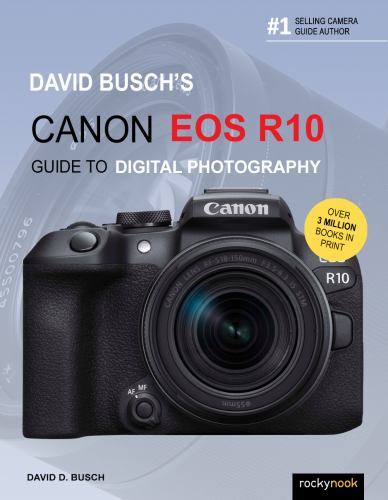 David Busch's Canon EOS R10 Guide to Digital Photography by David D. Busch ...