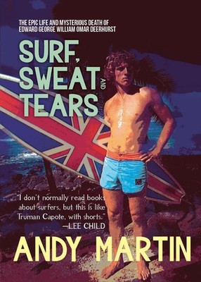Surf, Sweat and Tears: The Epic Life and Mysterious Death of Edward George Willi