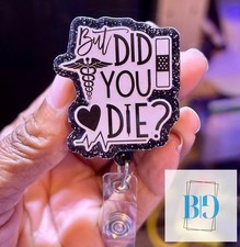 FUNNY, But Did You Die, Glitter, Badge Reel For Nurses, Professionals, Tech