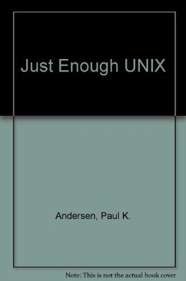 JUST ENOUGH UNIX By Paul K. Andersen *Excellent Condition*