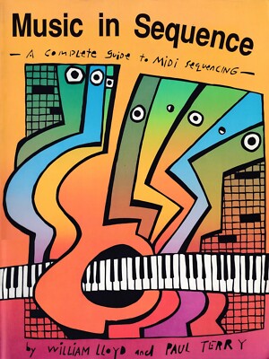 Music in Sequence: Complete Guide to MIDI Sequencing Paul Terry & William Lloyd