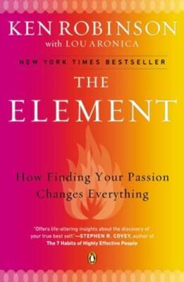 The Element: How Finding Your Passion Changes Everything by Sir Robinson, Ken