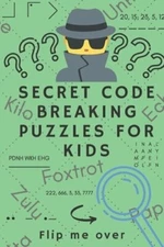 Secret Code Breaking Puzzles for Kids: Create and Crack 25 Codes and Cryptograms