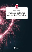 Marvin Spreyer | I Wish We Had Never Met On New Year's Eve. Life Is A Story -...