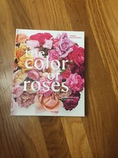 The Color of Roses A Curated Spectrum of 300 Blooms Format: Hardback