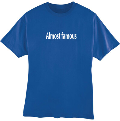 Almost Famous Funny T-Shirt