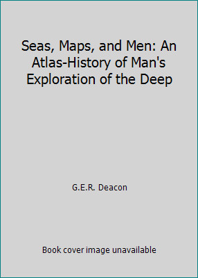 Seas, Maps, and Men: An Atlas-History of Man's Exploration of the Deep