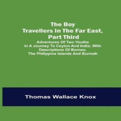 The Boy Travellers in the Far East Part Third Adventures of Two Y