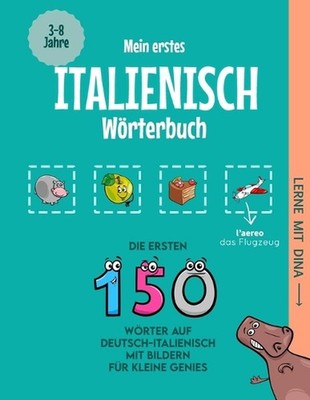Mein erstes Italienisch Wrterbuch: Die ersten 150 W?rter auf Deutsch-Italienisch
