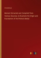 Memoir Extracted And Compiled From Various Sources, To Illustrate The Origin And