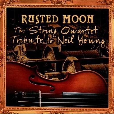 TRIBUTE TO NEIL YOUNG - Rusted Moon: The String Quartet Tribute To Neil Young