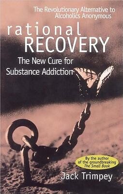 Rational Recovery: The New Cure for Substance Addiction Trimpey, Jack