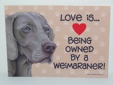 Love Is Being Owned By A Weimaraner Dog 5x7 Hang Anywhere Sign w/ Magnet