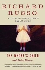 The Whores Child: Stories - Paperback By Russo, Richard - ACCEPTABLE