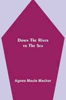 Agnes Maule Machar | Down The River To The Sea | Taschenbuch | Englisch (2021)