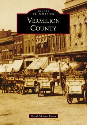 NEW Arcadia Publishing Vermilion County, IL 9781467104975 Images of America Trad