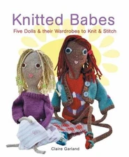 Knitted Babes: Five Dolls & Their - Paperback, by Garland Claire - Very Good