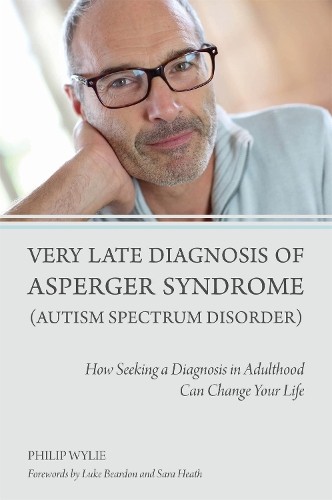 Very Late Diagnosis of Asperger Syndrome (Autism Spectrum Dis... by Philip Wylie