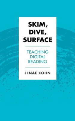 Skim, Dive, Surface Teaching Digital Reading Jenae Cohn Taschenbuch Englisch