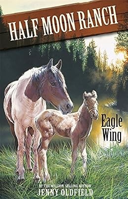 Eagle Wing: Book 18 (Horses Of Half Moon Ranch), Oldfield, Jenny, Used; Good Boo