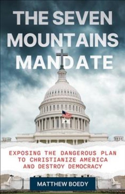 The Seven Mountains Mandate : Exposing The Dangerous Plan To Christianize America And Destroy Democracy Matthew Boedy - Image 6