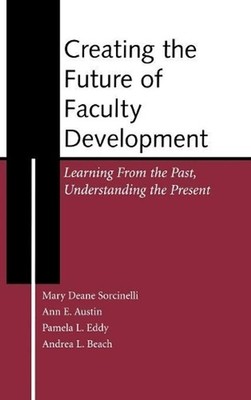 Creating the Future of Faculty Development: Learning From the Past, Understandin