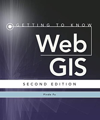 GETTING TO KNOW WEB GIS By Pinde Fu *Excellent Condition*