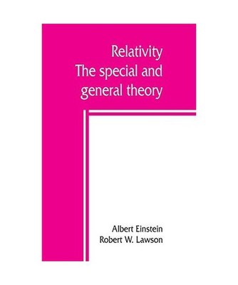 Relativity; the special and general theory, Albert Einstein, Robert W. Lawson