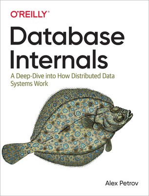 Database Internals | A Deep-Dive Into How Distributed Data Systems Work | Petrov