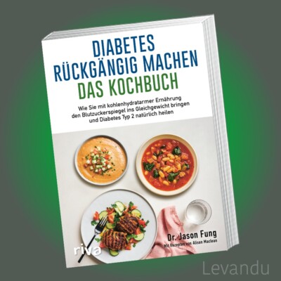 DIABETES RÜCKGÄNGIG MACHEN   DAS KOCHBUCH | JASON FUNG | Mit Ernährung heilen