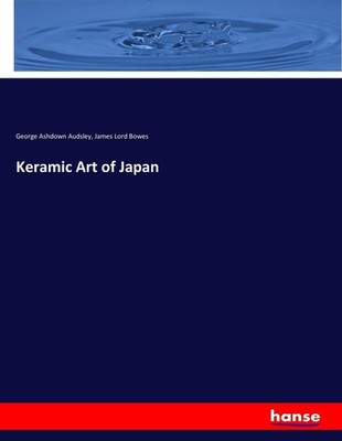 Keramic Art of Japan George Ashdown Audsley