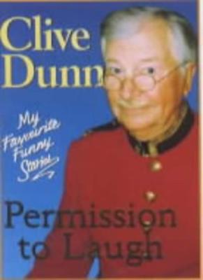 Permission to Laugh: My Favourite Funny Stories By Clive Dunn