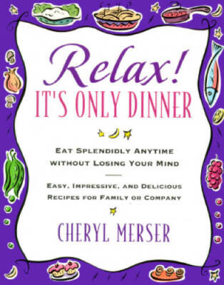 Relax, Its Only Dinner: Whether With Family or Company, You Can Eat Sple - GOOD