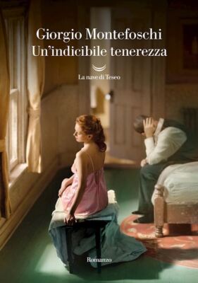 UN'INDICIBILE TENEREZZA  - MONTEFOSCHI GIORGIO - La nave di Teseo