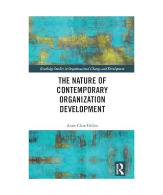 The Nature of Contemporary Organization Development, Anne Clare Gillon