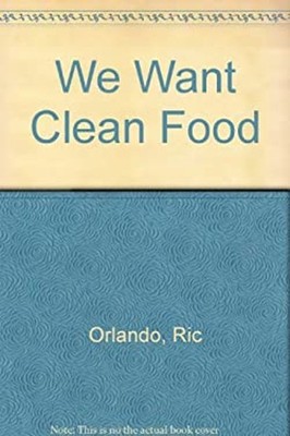 We Want Clean Food Ric Orlando