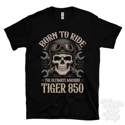 TIGER 850 MOTORRAD T-SHIRT BORN TO RIDE THE ULTIMATE MACHINE Retro Biker Skull