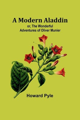 A Modern Aladdin; or, The Wonderful Adventures of Oliver Munier | Howard Pyle